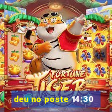 deu no poste 14:30